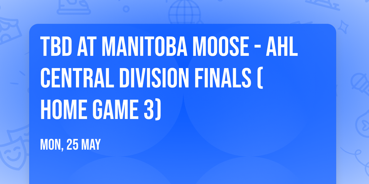 TBD at Manitoba Moose - AHL Central Division Finals (Home Game 3)