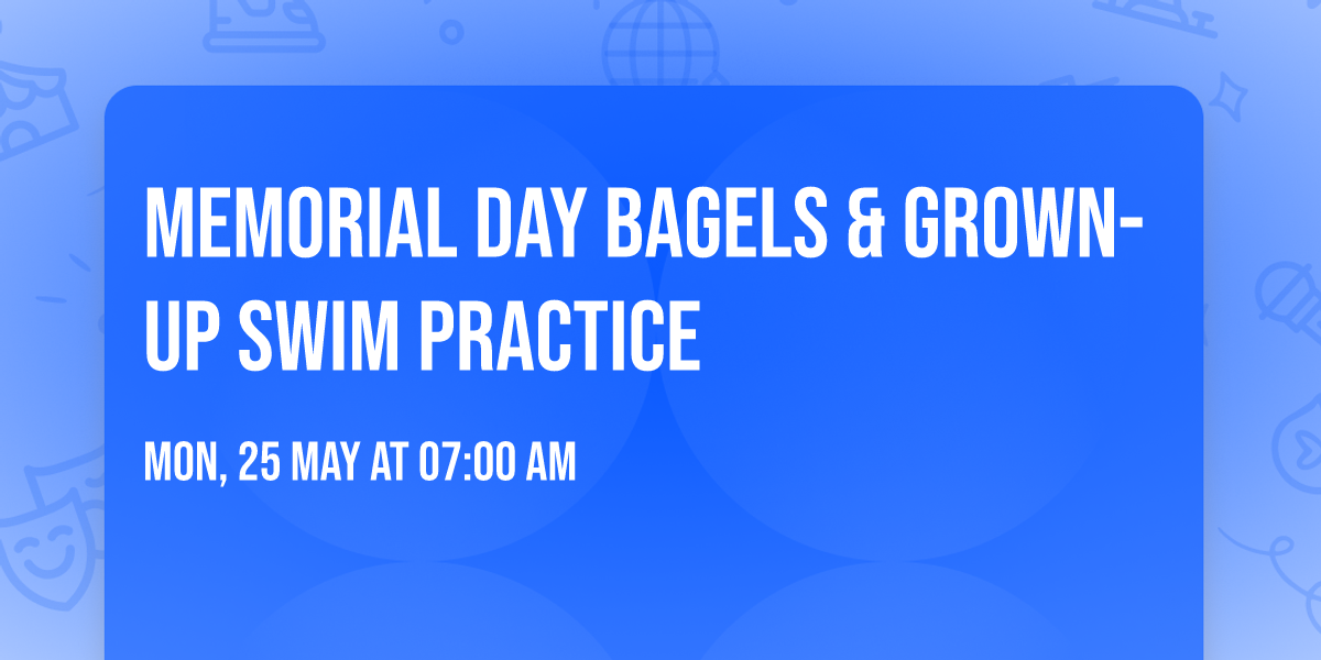 Memorial Day Bagels & Grown-Up Swim Practice