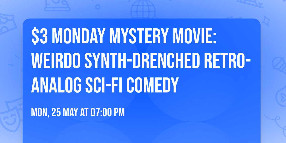 $3 MONDAY MYSTERY MOVIE: Weirdo Synth-Drenched Retro-Analog Sci-Fi Comedy