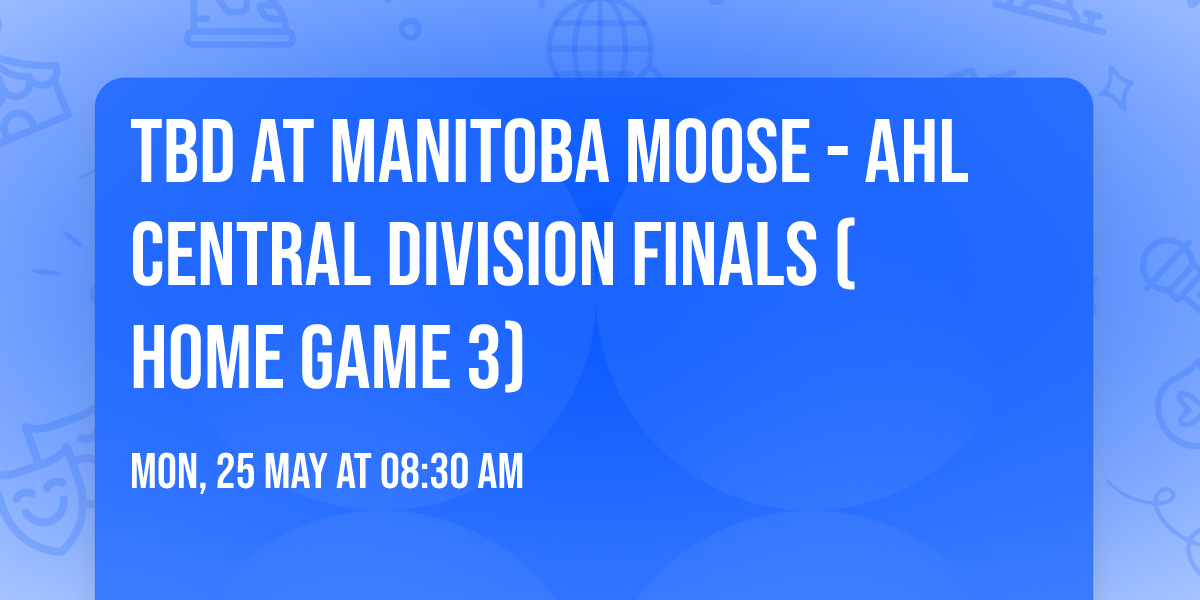 TBD at Manitoba Moose - AHL Central Division Finals (Home Game 3)