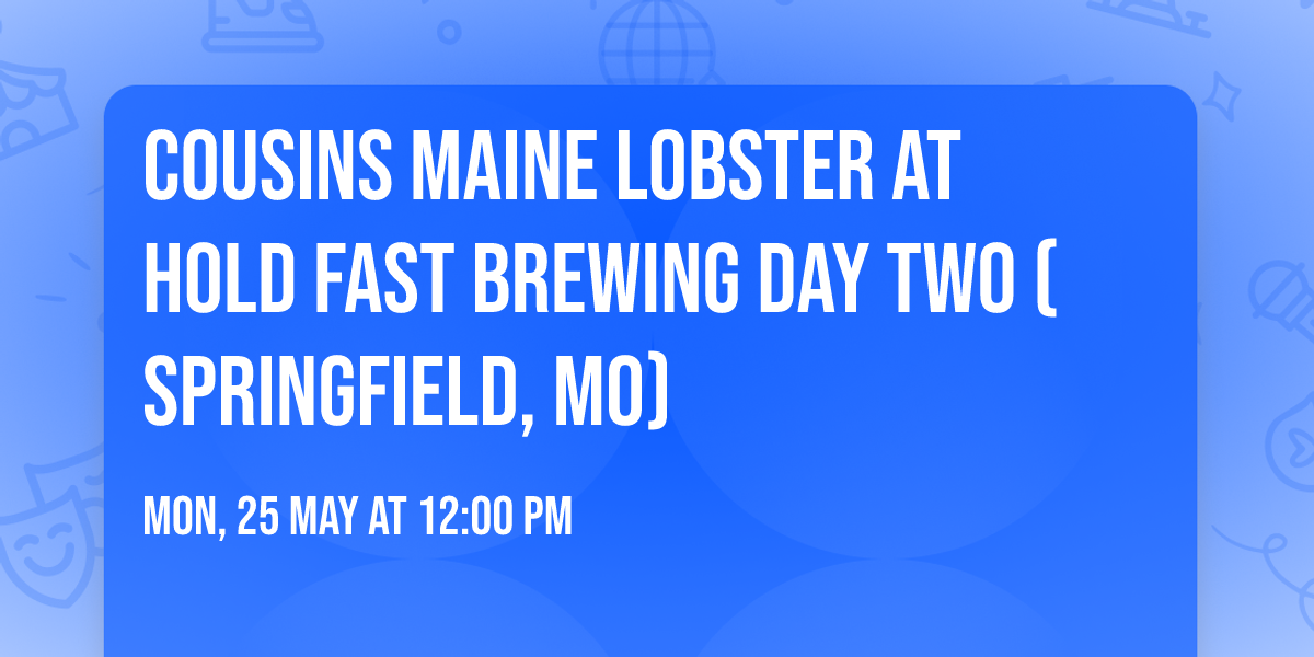 Cousins Maine Lobster at Hold Fast Brewing DAY TWO (SPRINGFIELD, MO)