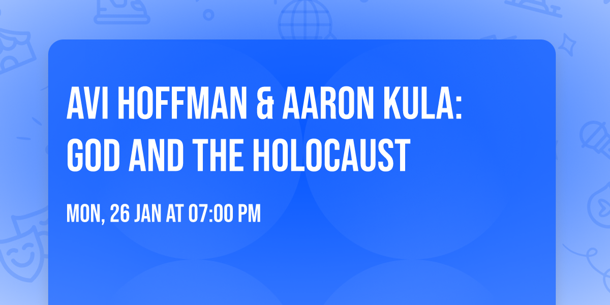 Avi Hoffman & Aaron Kula: God and The Holocaust