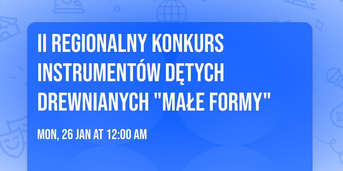 II Regionalny Konkurs Instrument\u00f3w D\u0119tych Drewnianych "Ma\u0142e Formy"