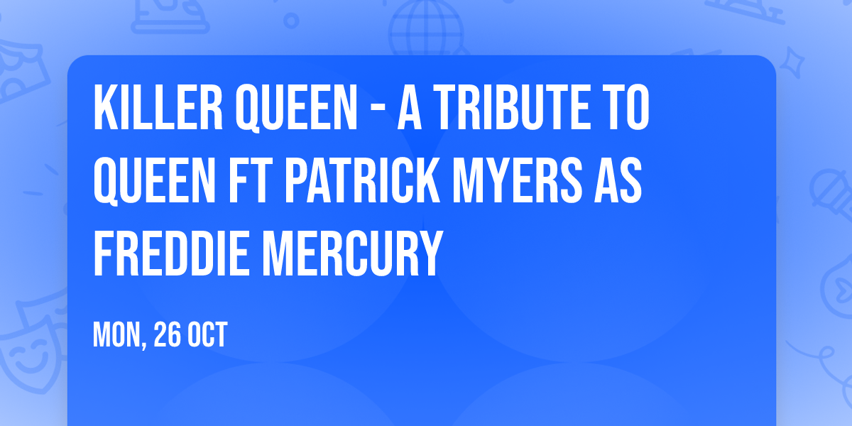 Killer Queen - A Tribute To Queen ft Patrick Myers as Freddie Mercury