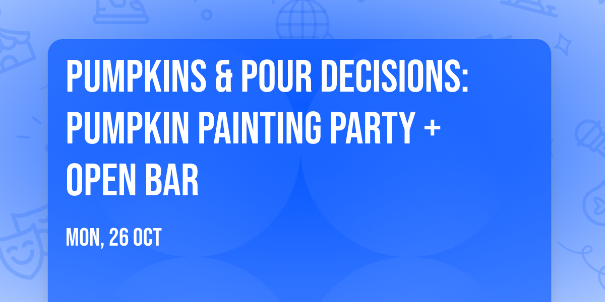 Pumpkins & Pour Decisions: Pumpkin Painting Party + Open Bar