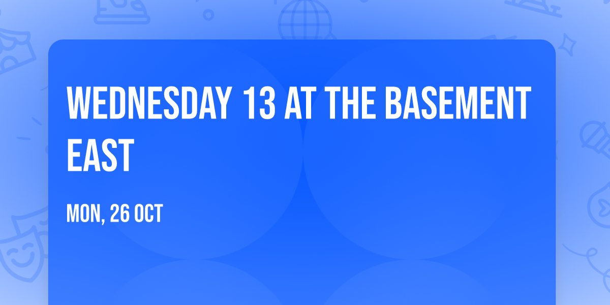 Wednesday 13 at The Basement East