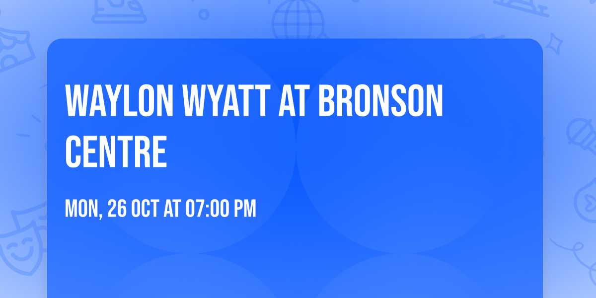 Waylon Wyatt at Bronson Centre