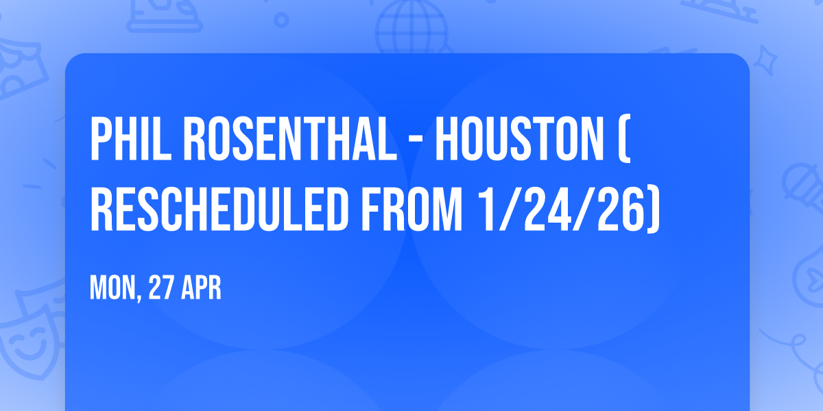 Phil Rosenthal - Houston (Rescheduled from 1\/24\/26)