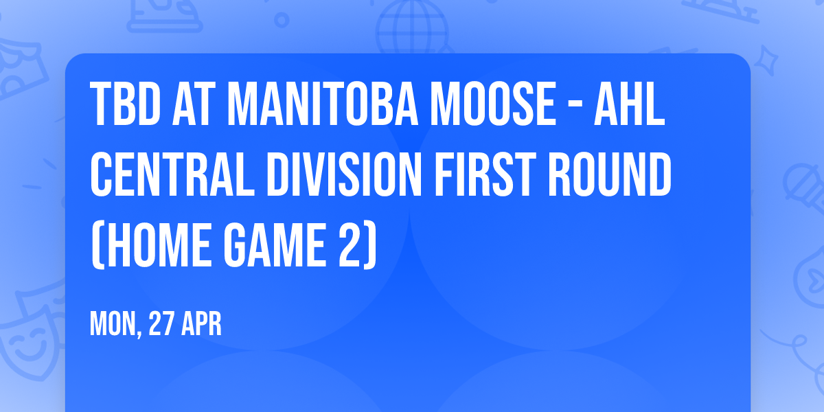 TBD at Manitoba Moose - AHL Central Division First Round (Home Game 2)
