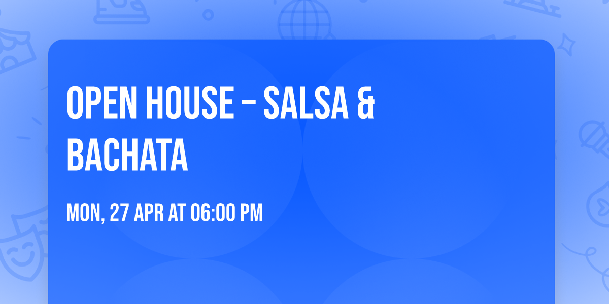 \ud83c\udf89\ud83d\udc83 OPEN HOUSE \u2013 SALSA & BACHATA \ud83d\udc83\ud83c\udf89
