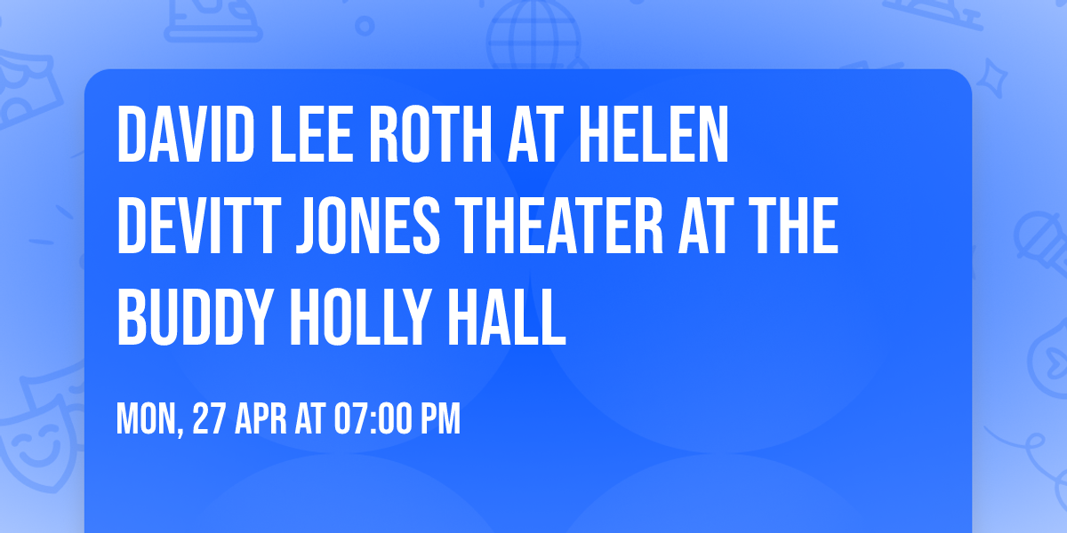 David Lee Roth at Helen DeVitt Jones Theater at The Buddy Holly Hall
