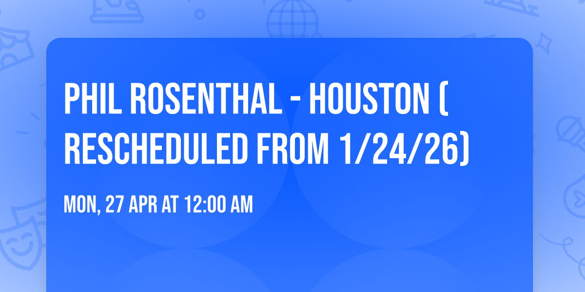 Phil Rosenthal - Houston (Rescheduled from 1\/24\/26)