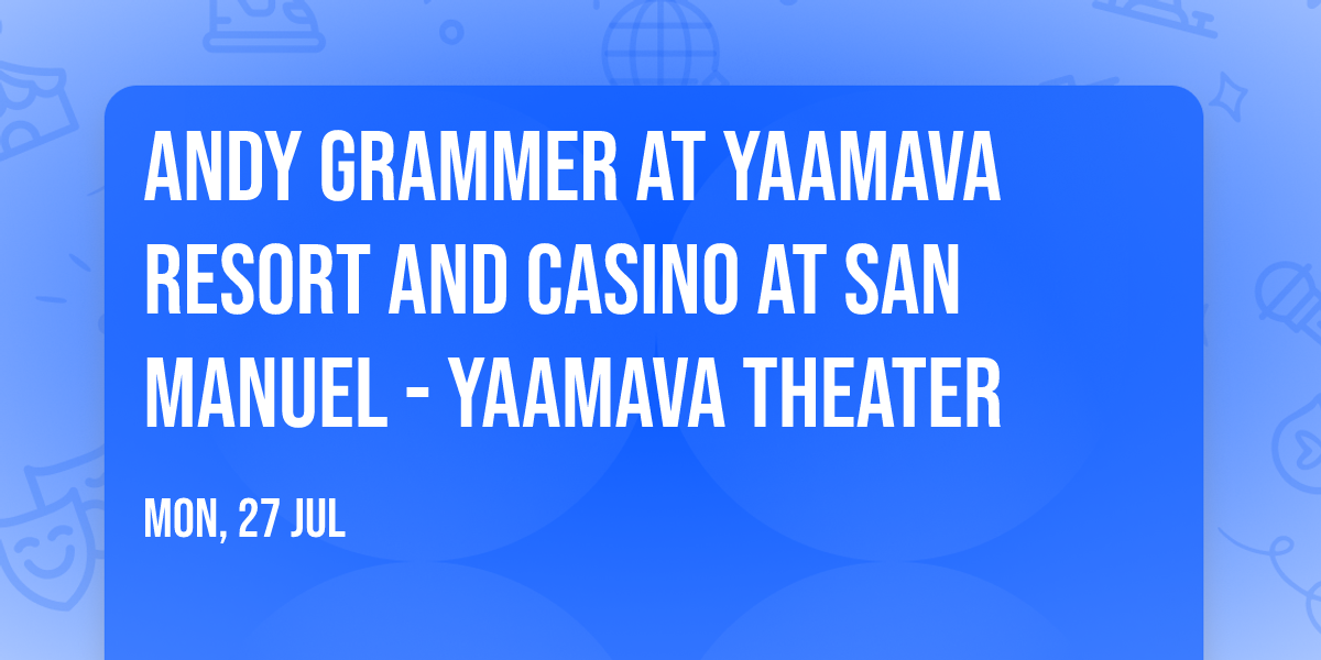 Andy Grammer at Yaamava Resort and Casino at San Manuel - Yaamava Theater