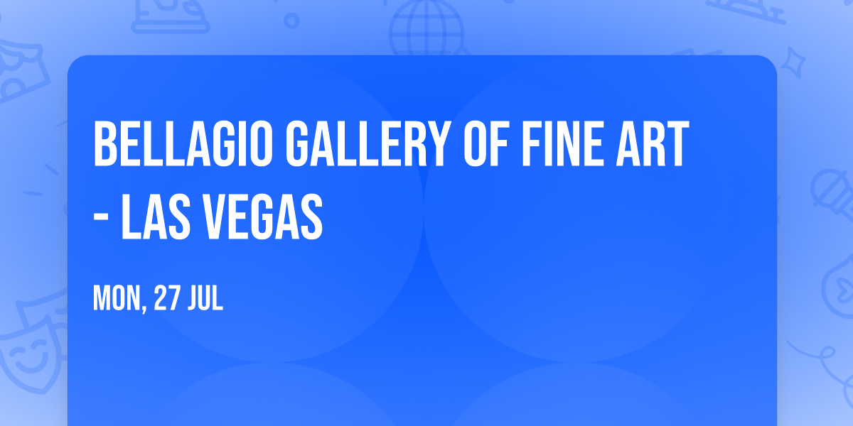 Bellagio Gallery of Fine Art - Las Vegas