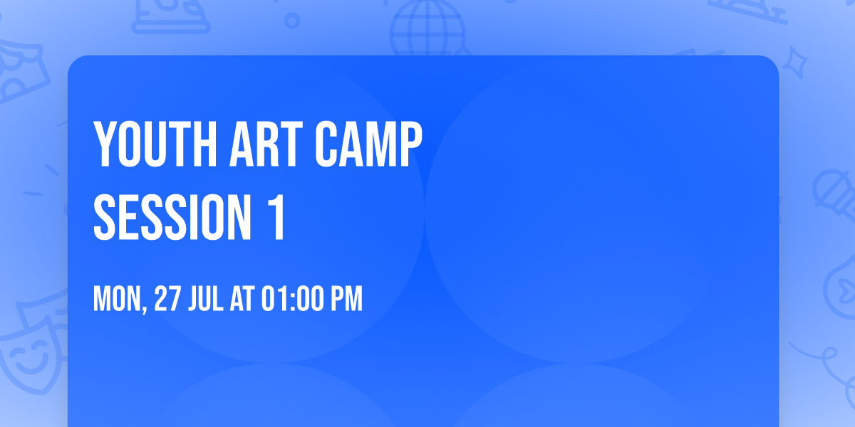 Youth Art Camp          Session 1