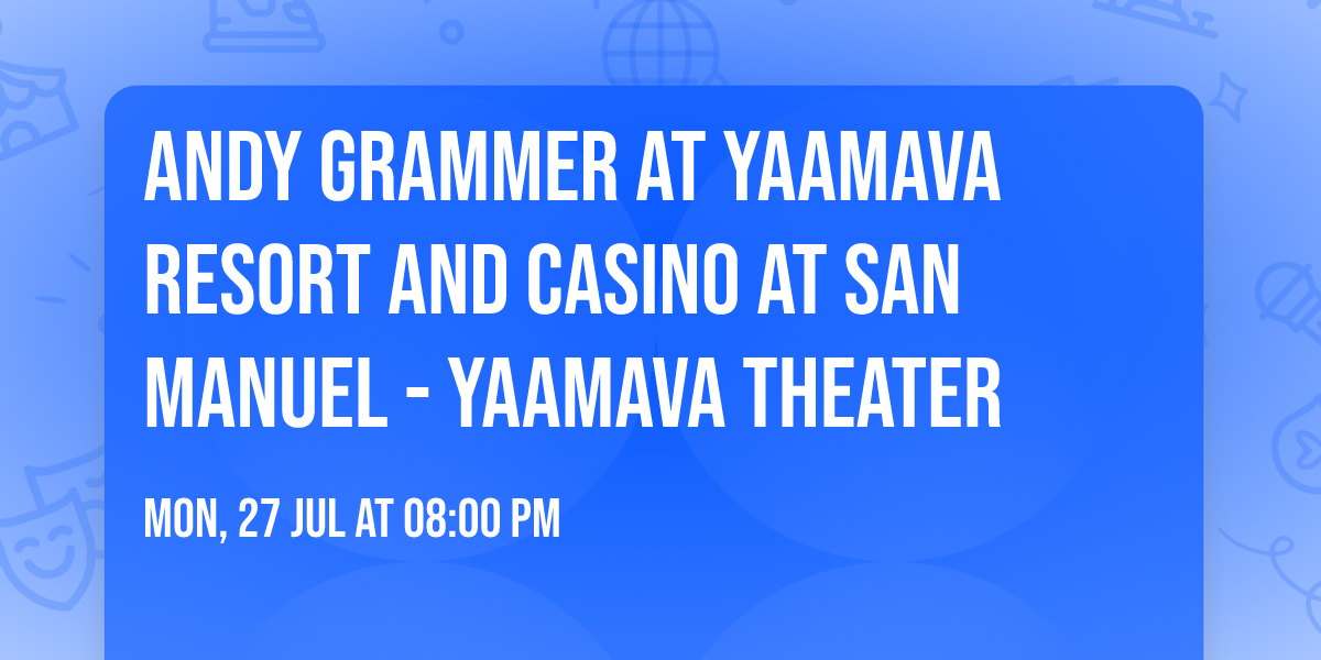 Andy Grammer at Yaamava Resort and Casino at San Manuel - Yaamava Theater