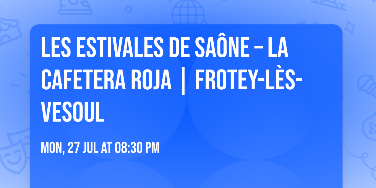 LES ESTIVALES DE SA\u00d4NE \u2013 LA CAFETERA ROJA | Frotey-l\u00e8s-Vesoul