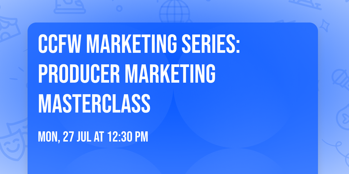 CCFW Marketing Series: Producer Marketing Masterclass