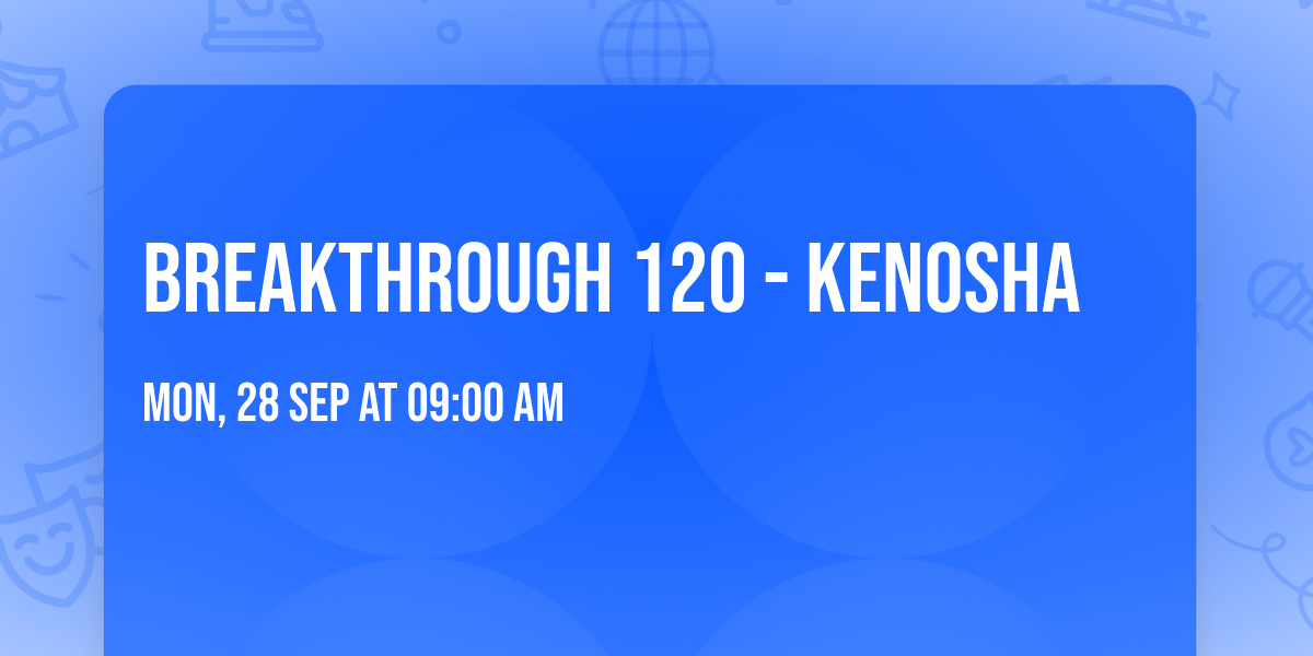BREAKTHROUGH 120 - KENOSHA