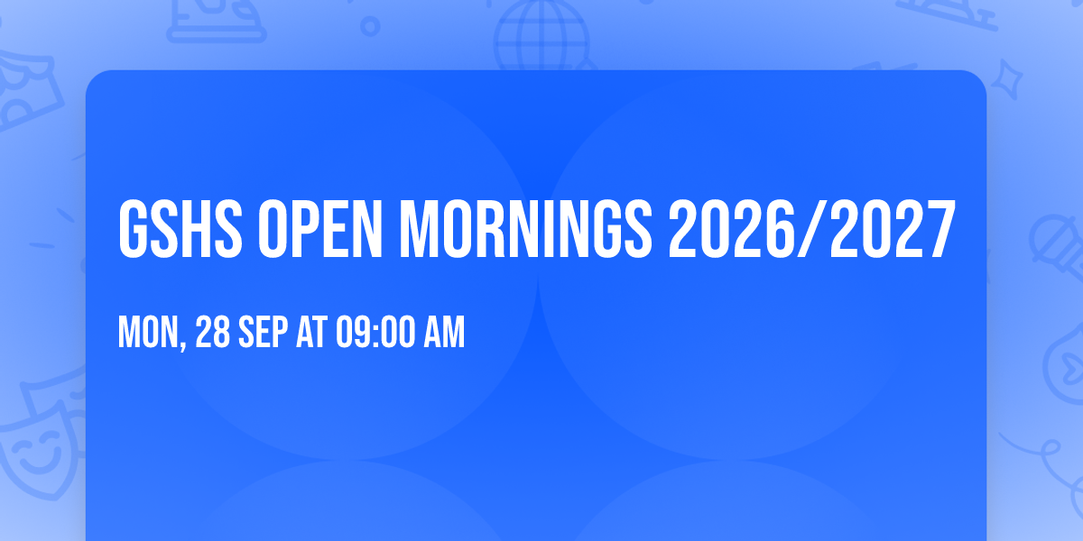 GSHS Open Mornings 2026\/2027