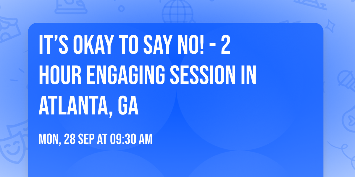 It\u2019s Okay to Say No! - 2 Hour Engaging Session in Atlanta, GA