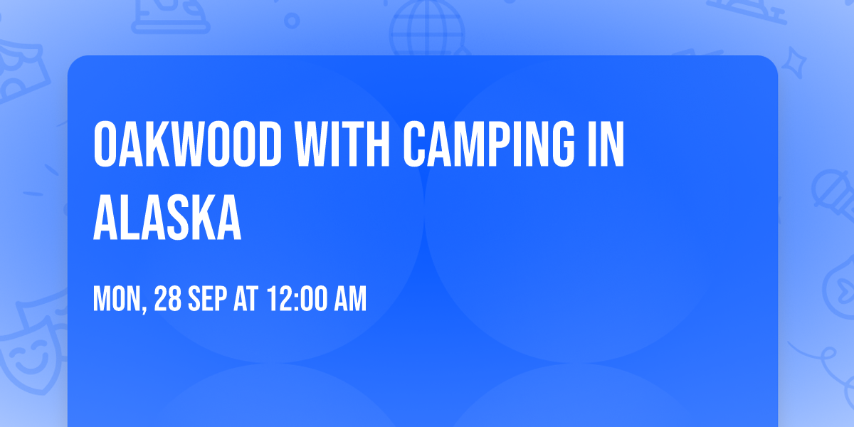 Oakwood with Camping In Alaska