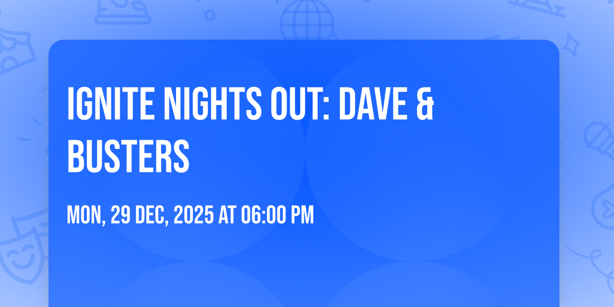 Ignite Nights Out: Dave & Busters