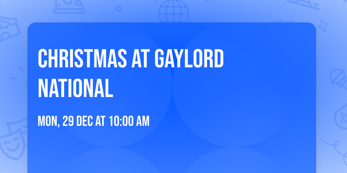 Christmas at Gaylord National