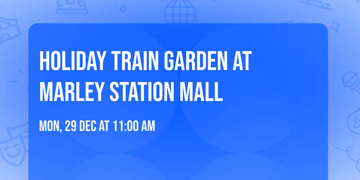 Holiday Train Garden at Marley Station Mall 