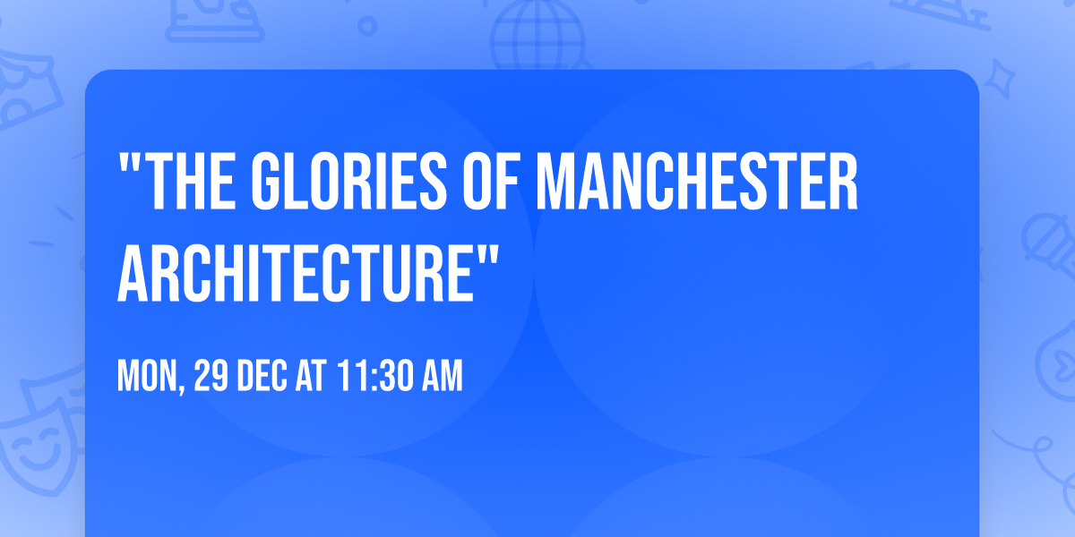 "The Glories of Manchester Architecture"