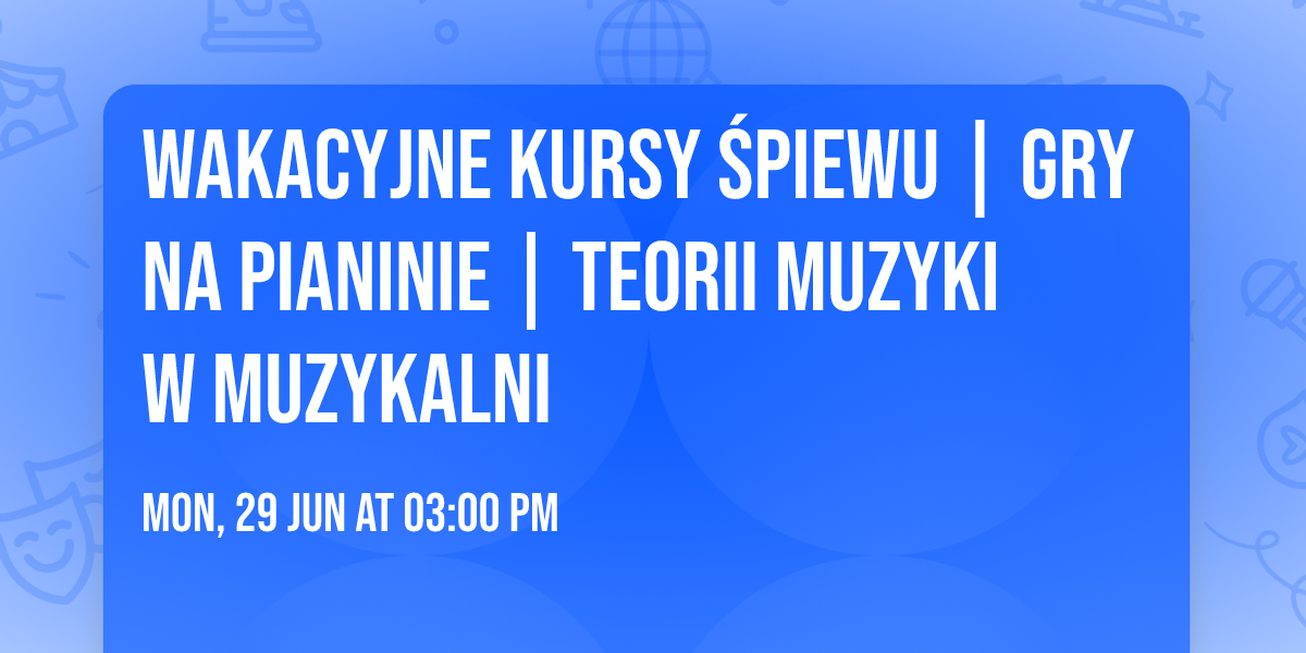 Wakacyjne kursy \u015bpiewu | gry na pianinie | teorii muzyki w Muzykalni