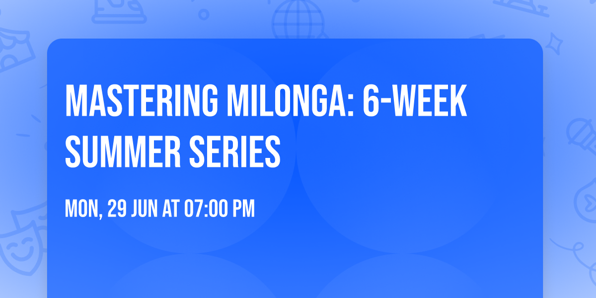 Mastering Milonga: 6-Week Summer Series