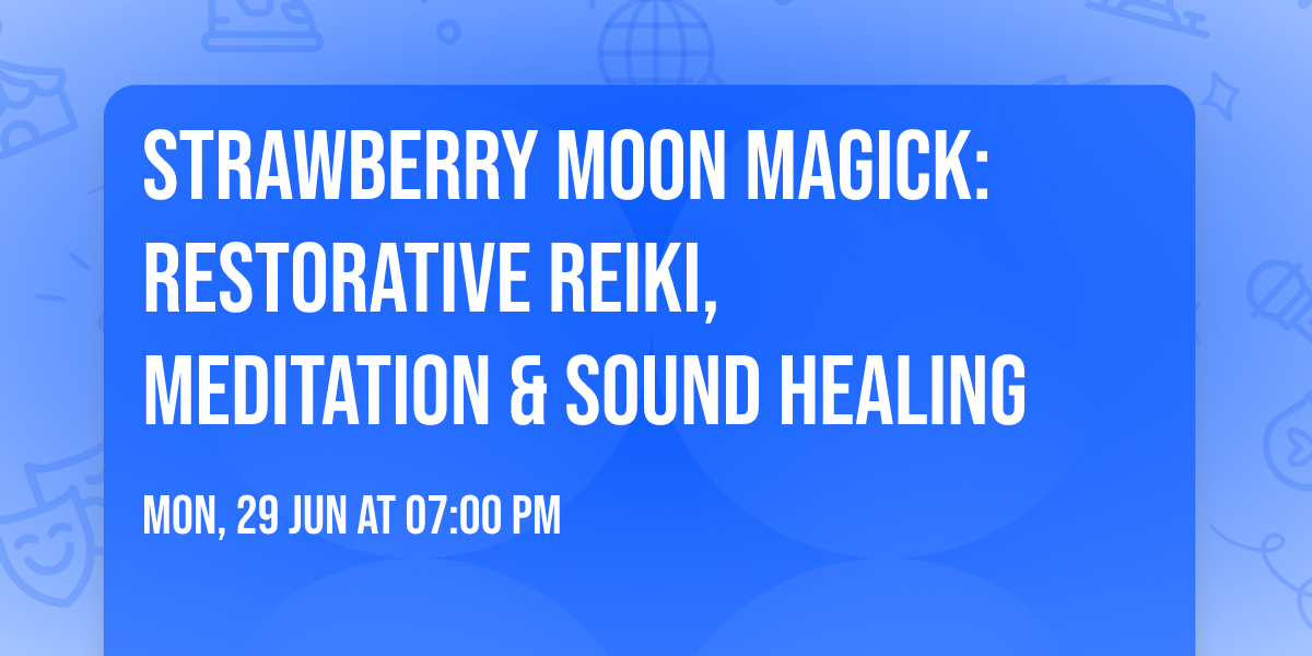 Strawberry Moon Magick: Restorative Reiki, Meditation & Sound Healing