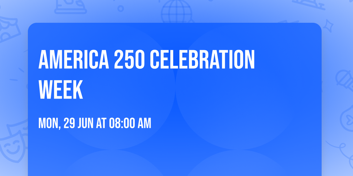 \ud83c\uddfa\ud83c\uddf8 AMERICA 250 CELEBRATION WEEK \ud83c\uddfa\ud83c\uddf8