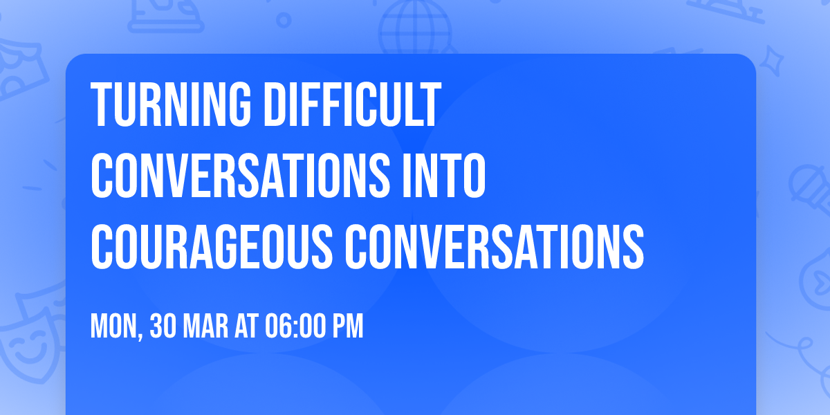 Turning Difficult Conversations into Courageous Conversations
