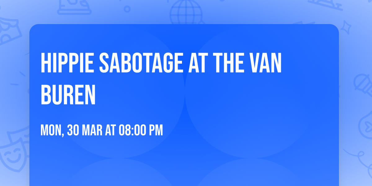 Hippie Sabotage at The Van Buren