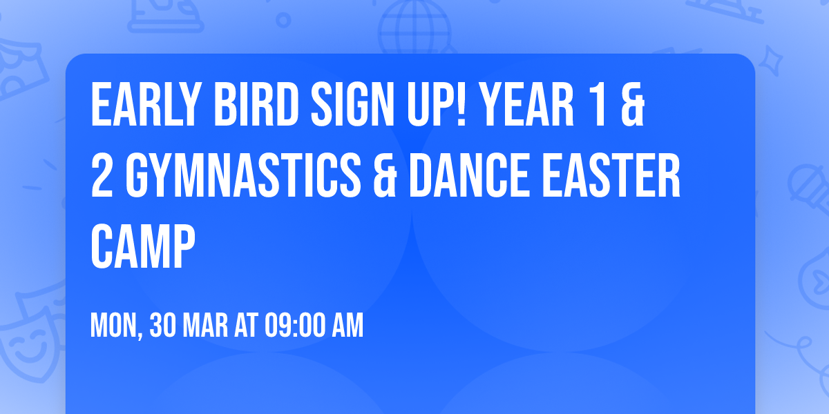 Early Bird Sign up! Year 1 & 2 Gymnastics & Dance Easter Camp