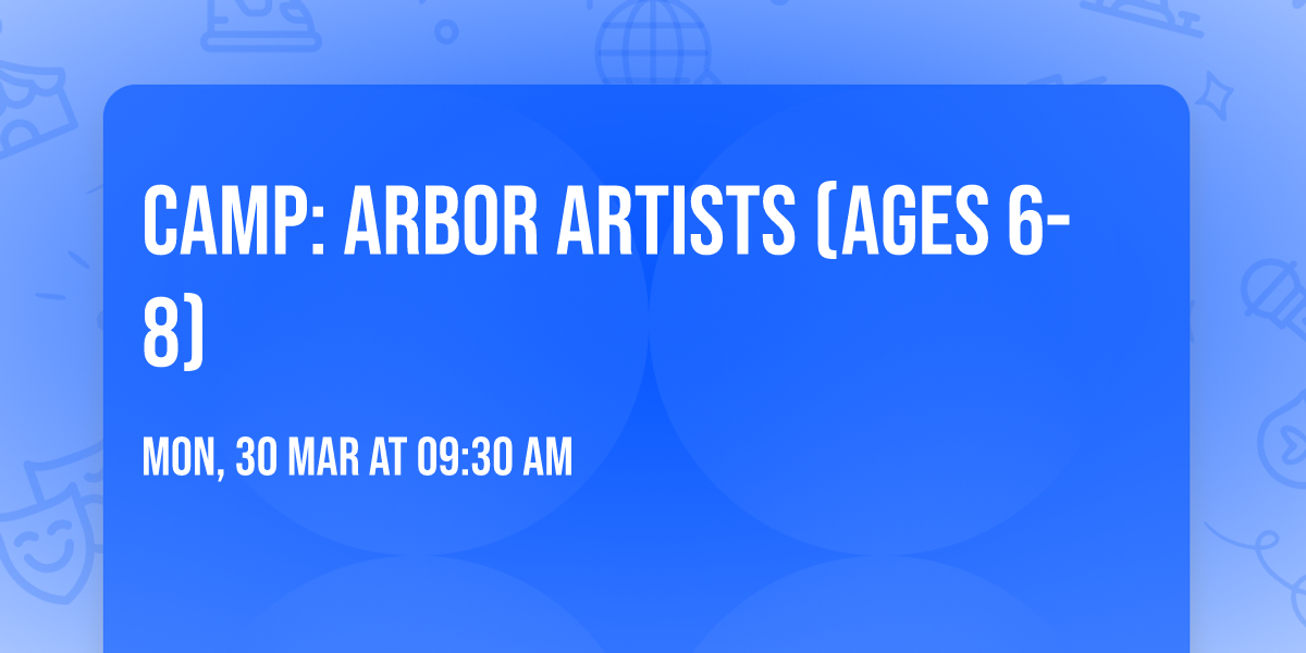 Camp: Arbor Artists (Ages 6-8)