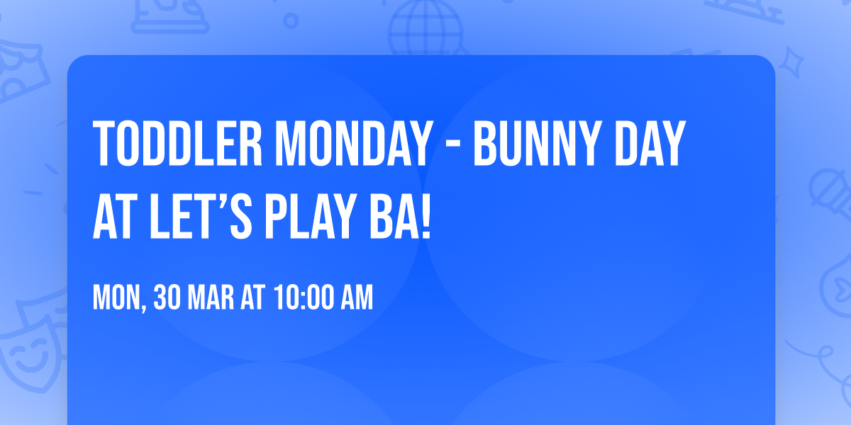\ud83d\udc30\ud83c\udf38 Toddler Monday - Bunny Day at Let\u2019s Play BA! \ud83c\udf38\ud83d\udc30