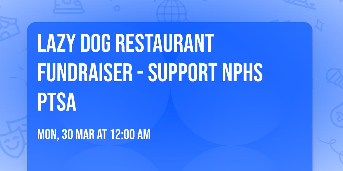 Lazy Dog Restaurant Fundraiser - Support NPHS PTSA