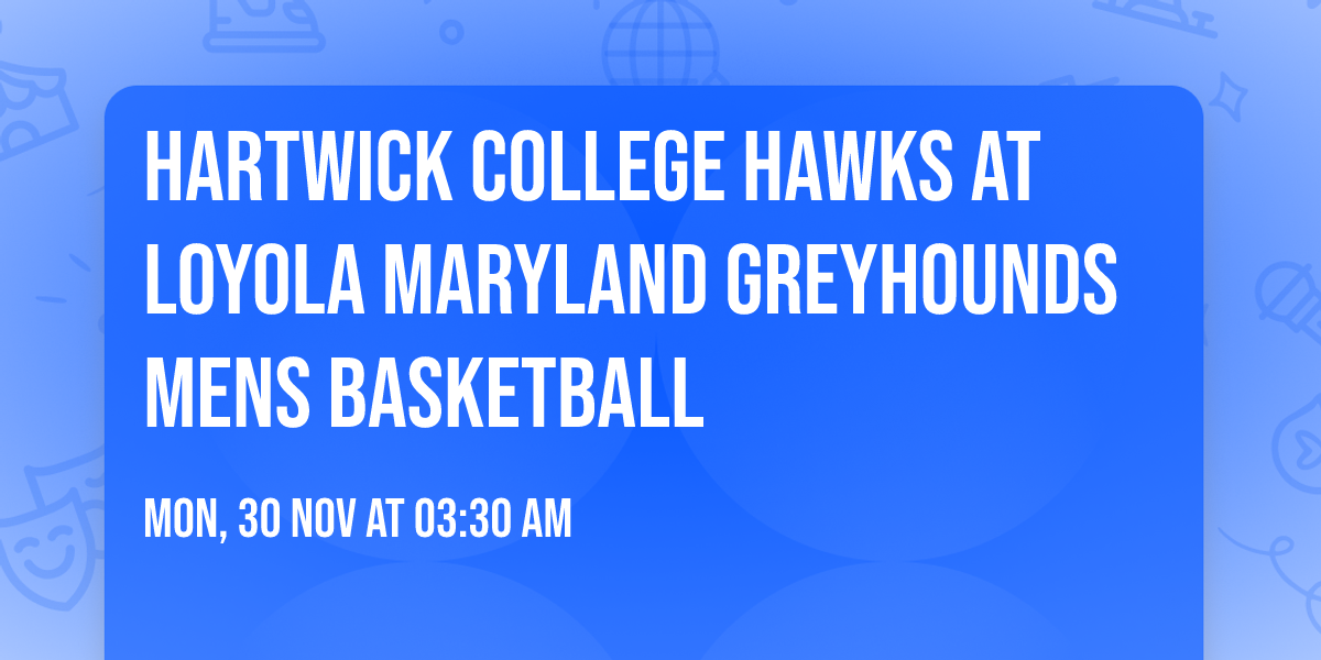 Hartwick College Hawks at Loyola Maryland Greyhounds Mens Basketball