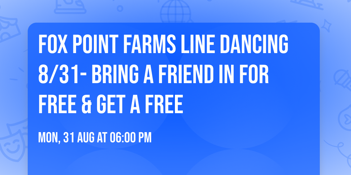 Fox Point Farms Line Dancing 8\/31- Bring a Friend in for Free & Get a Free
