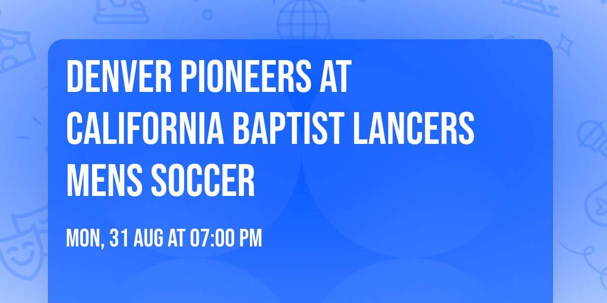 Denver Pioneers at California Baptist Lancers Mens Soccer