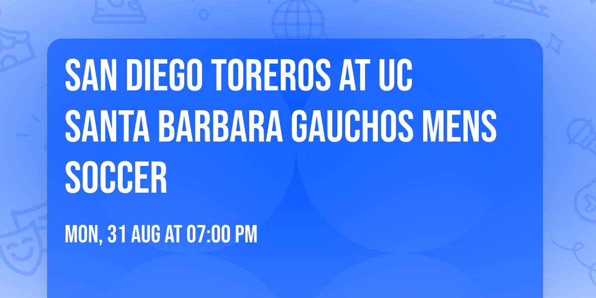 San Diego Toreros at UC Santa Barbara Gauchos Mens Soccer