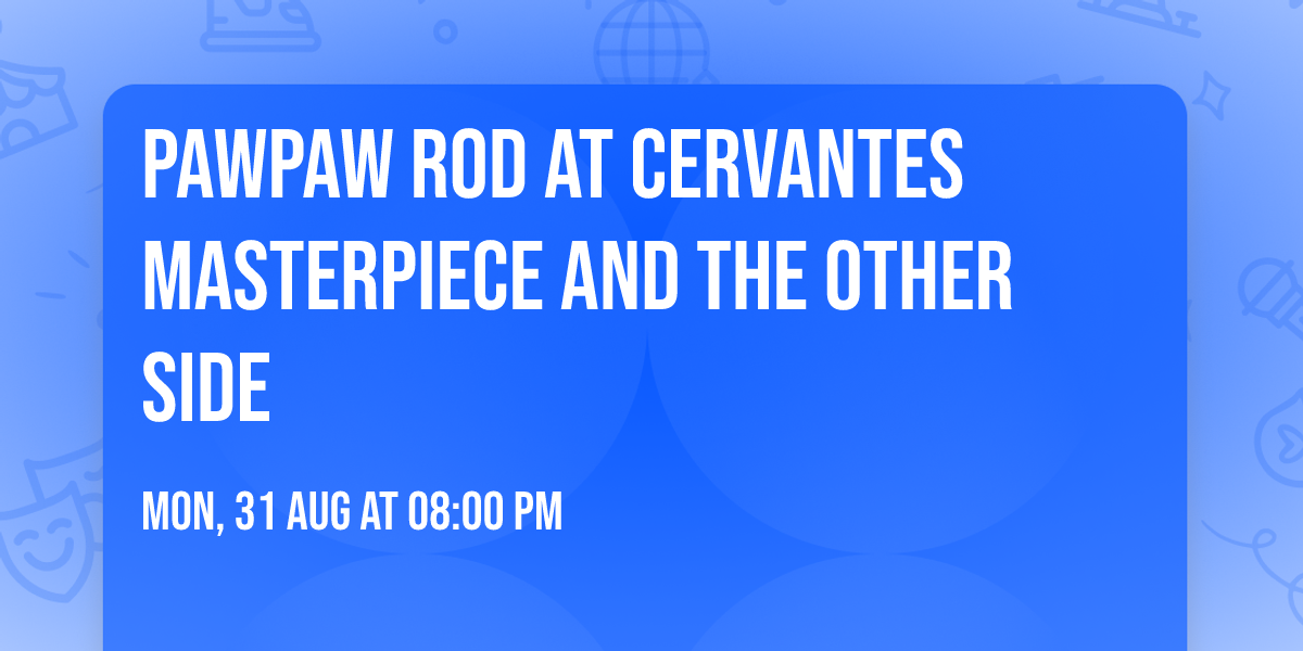 PawPaw Rod at Cervantes Masterpiece and The Other Side