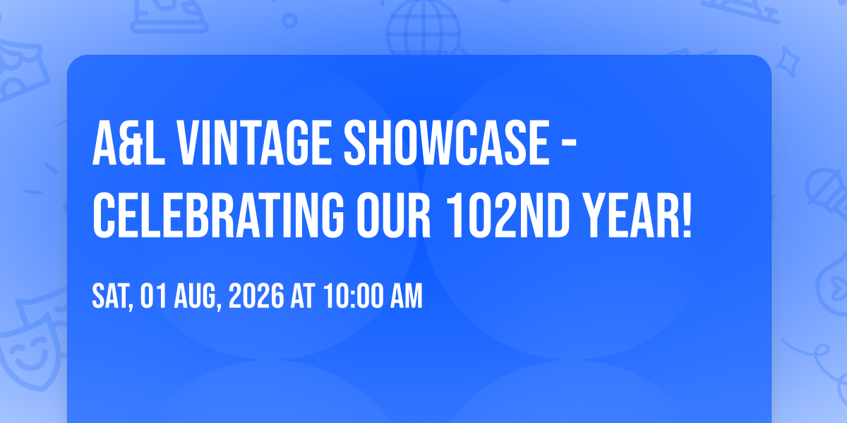 A&L Vintage Showcase - Celebrating our 102nd year!