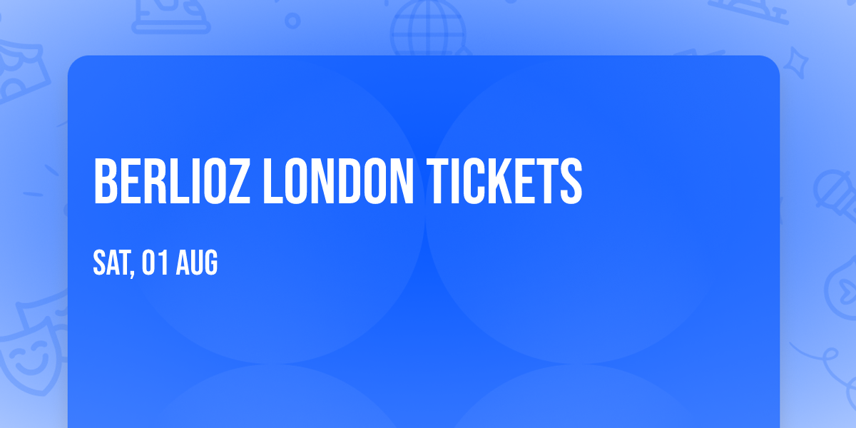 Berlioz London Tickets