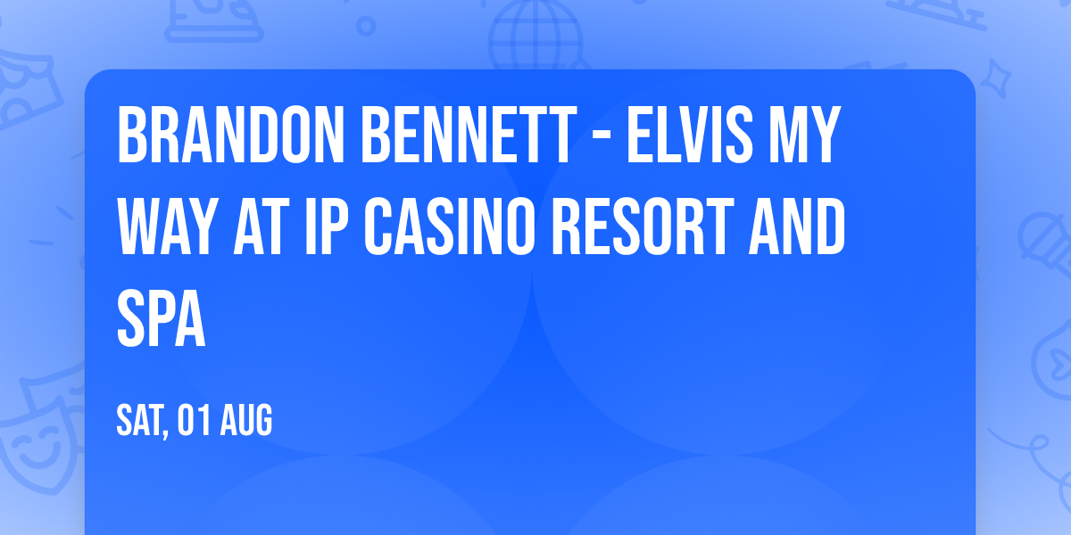 Brandon Bennett - Elvis My Way at IP Casino Resort and Spa