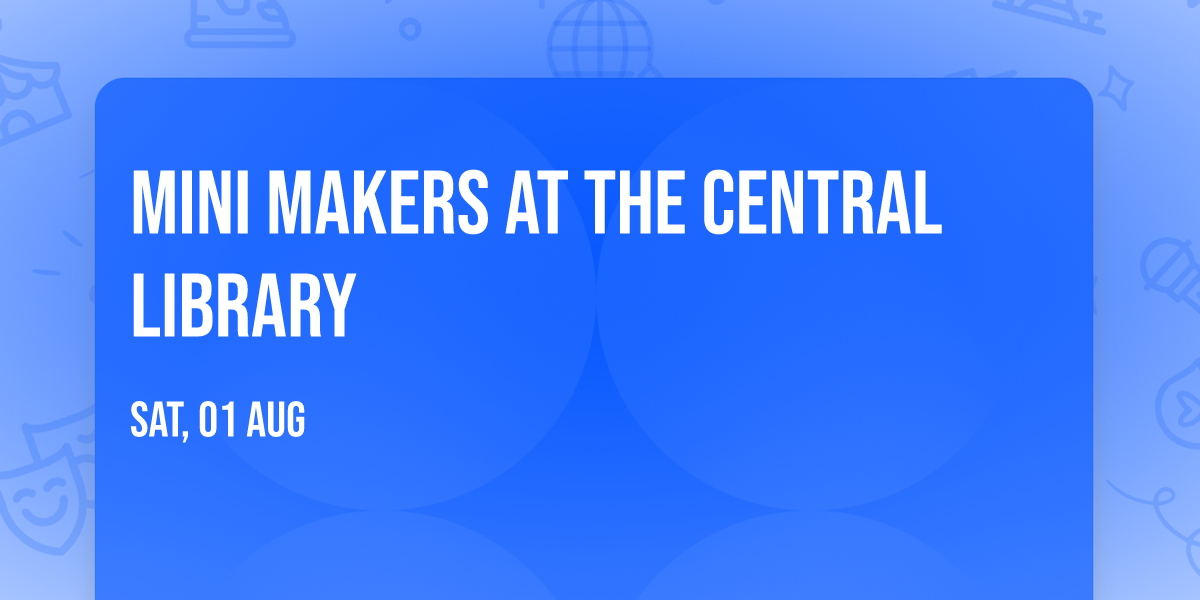 Mini Makers at the Central library