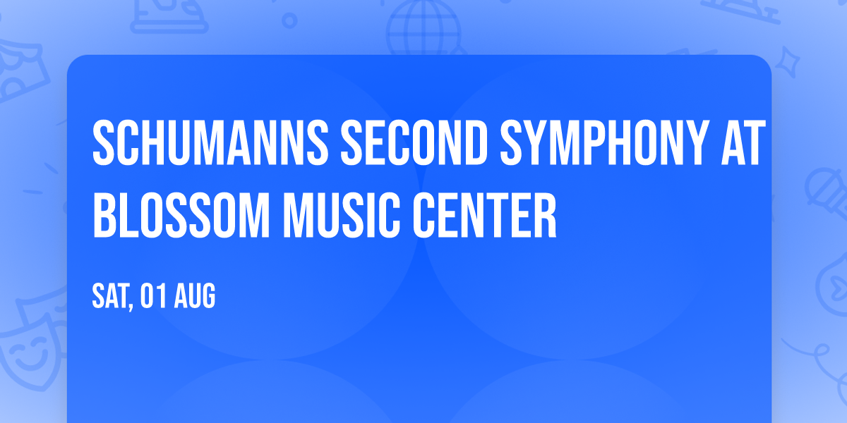 Schumanns Second Symphony at Blossom Music Center